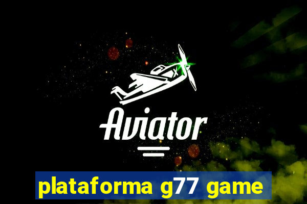 plataforma g77 game